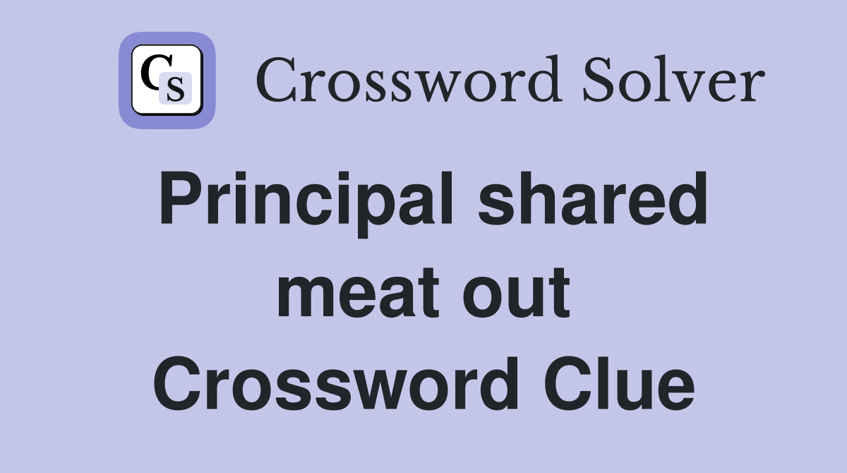 Principal shared meat out Crossword Clue