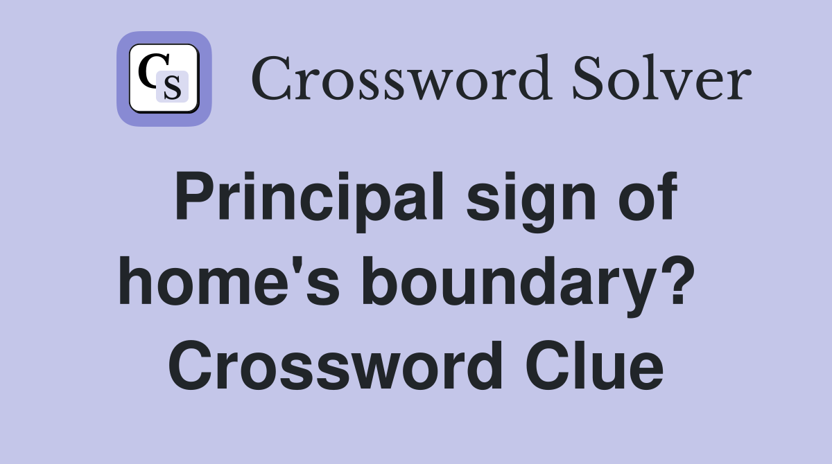 Principal sign of home's boundary?  Crossword Clue