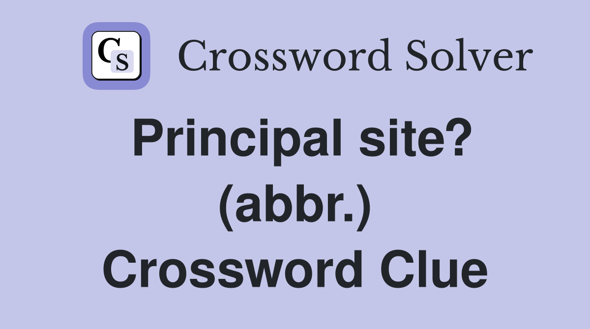 Principal site? (abbr.) Crossword Clue