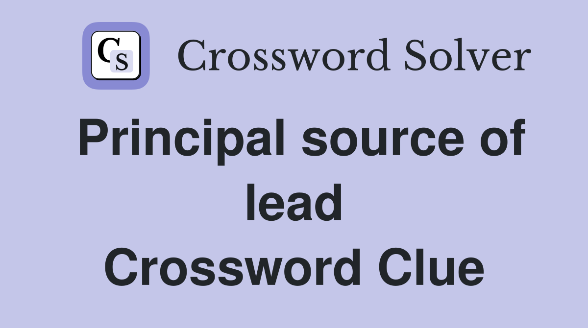 Principal source of lead Crossword Clue