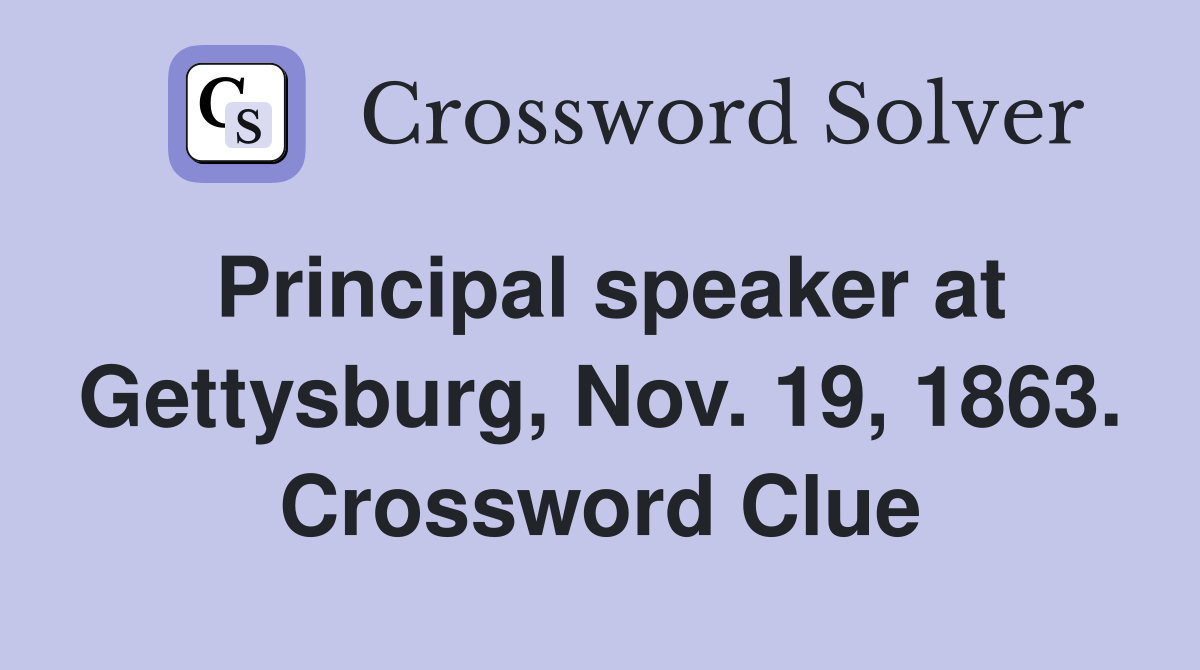 Principal speaker at Gettysburg, Nov. 19, 1863. Crossword Clue