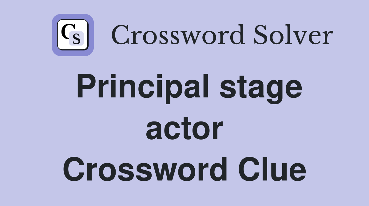 Principal stage actor Crossword Clue