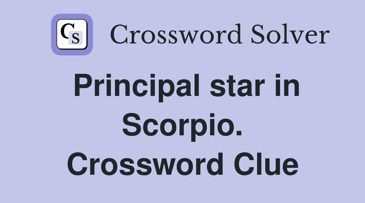 Principal star in Scorpio. Crossword Clue