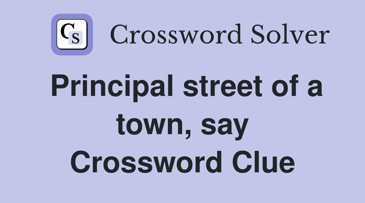 Principal street of a town, say Crossword Clue