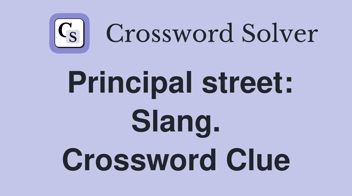 Principal street: Slang. Crossword Clue