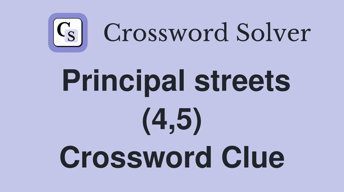 Principal streets (4,5) Crossword Clue