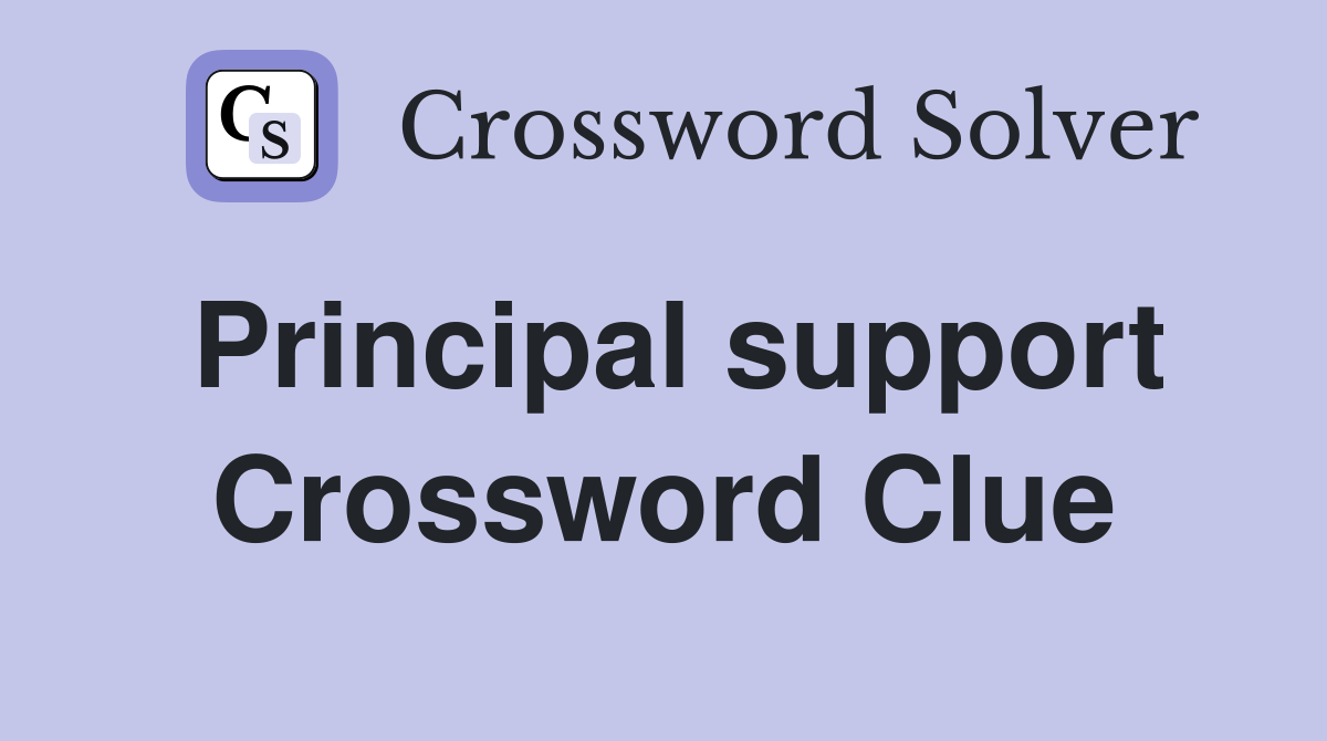 Principal support Crossword Clue