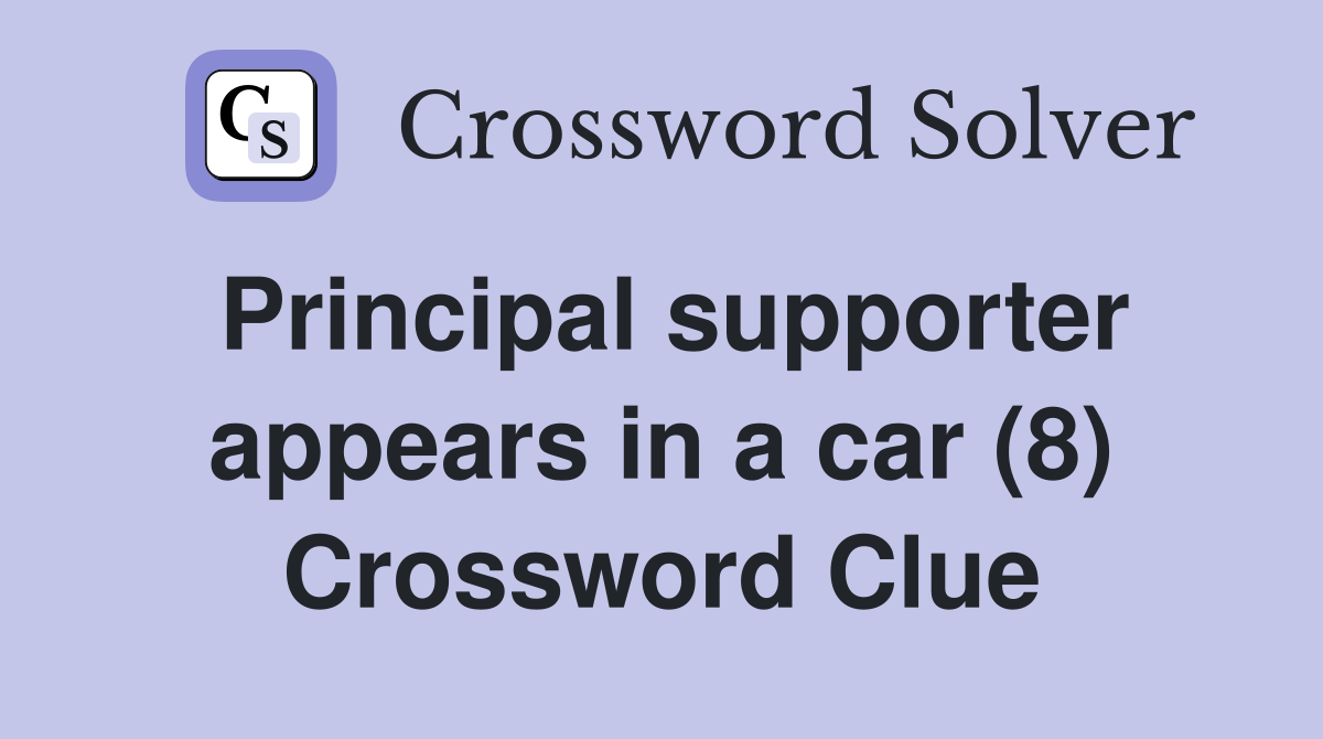 Principal supporter appears in a car (8) Crossword Clue