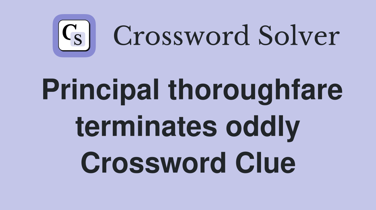 Principal thoroughfare terminates oddly Crossword Clue