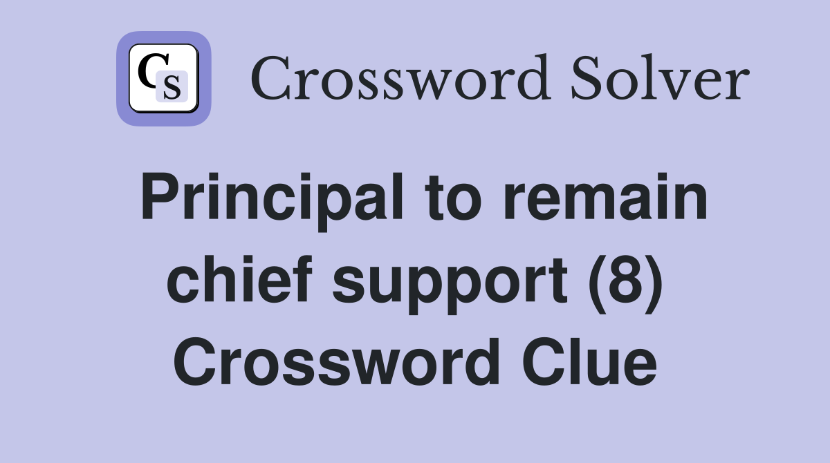 Principal to remain chief support (8) Crossword Clue
