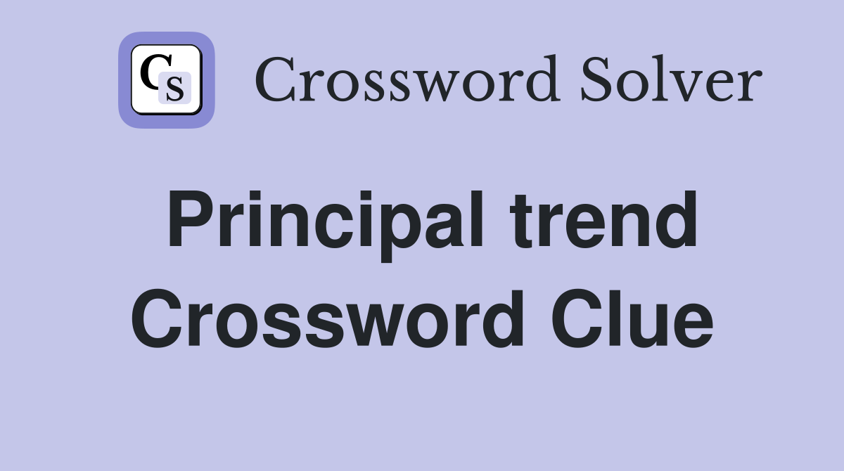 Principal trend Crossword Clue