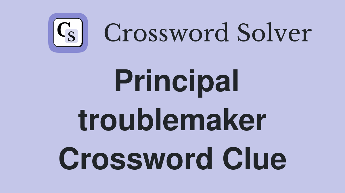 Principal troublemaker Crossword Clue