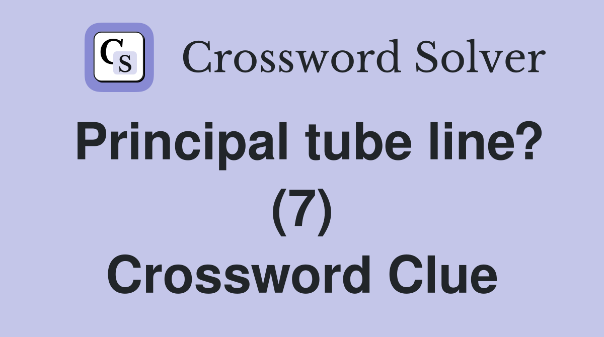 Principal tube line? (7) Crossword Clue