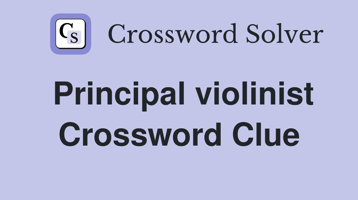 Principal violinist Crossword Clue