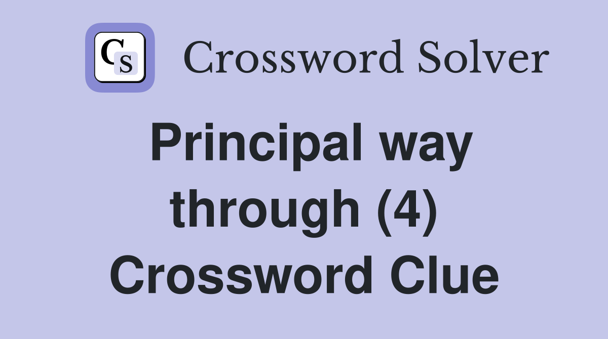 Principal way through (4) Crossword Clue