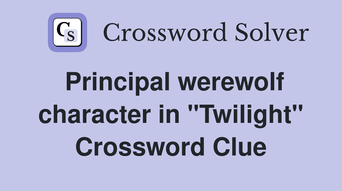 Principal werewolf character in "Twilight" Crossword Clue