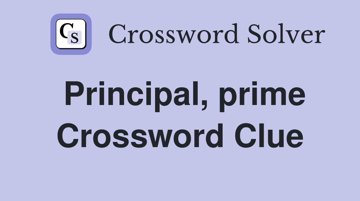 Principal, prime Crossword Clue