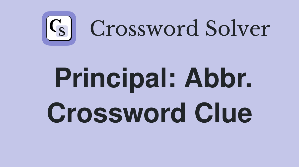 Principal: Abbr. Crossword Clue