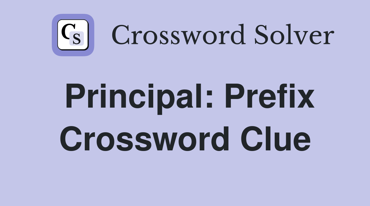 Principal: Prefix Crossword Clue