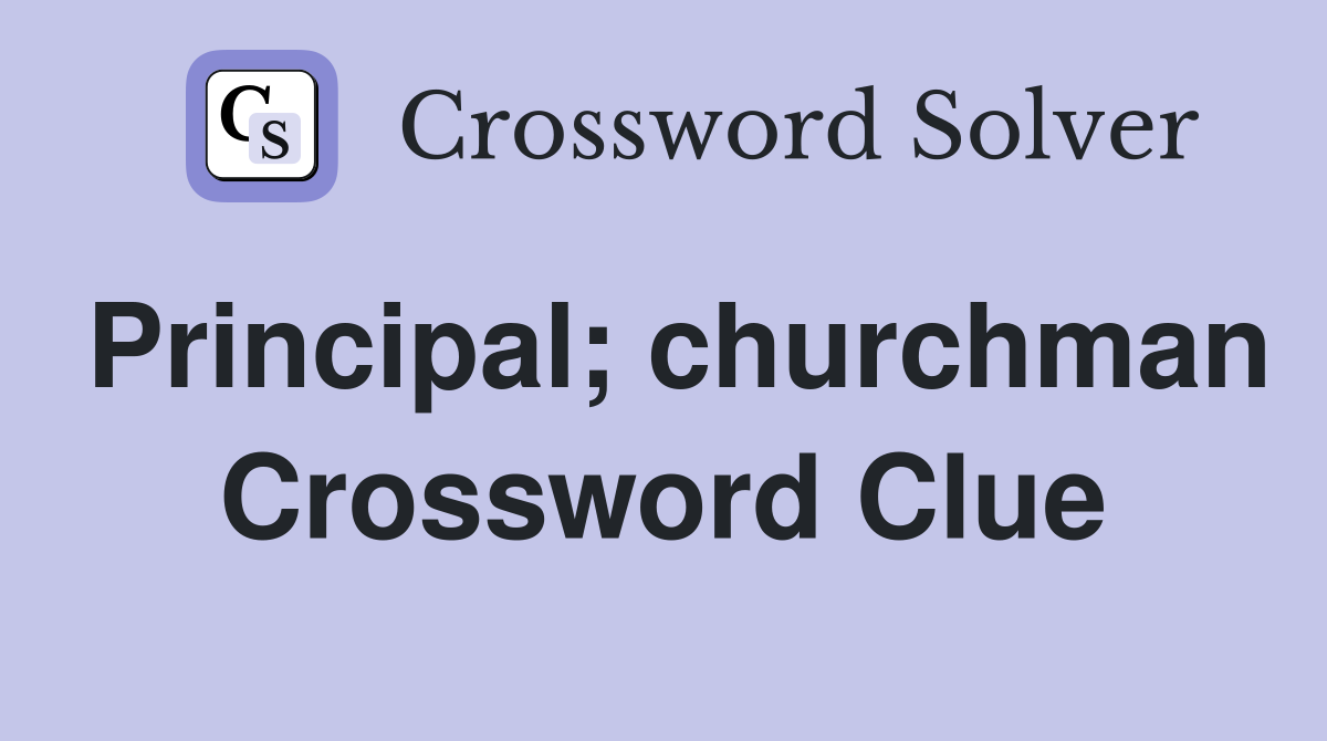 Principal; churchman Crossword Clue