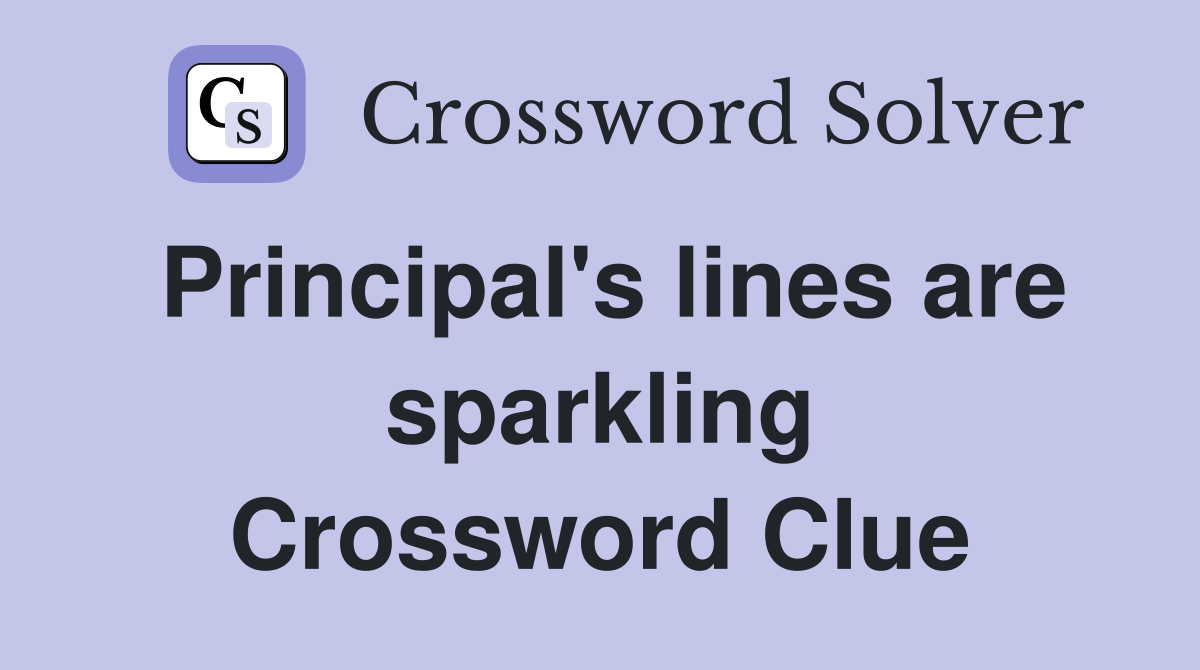 Principal's lines are sparkling Crossword Clue