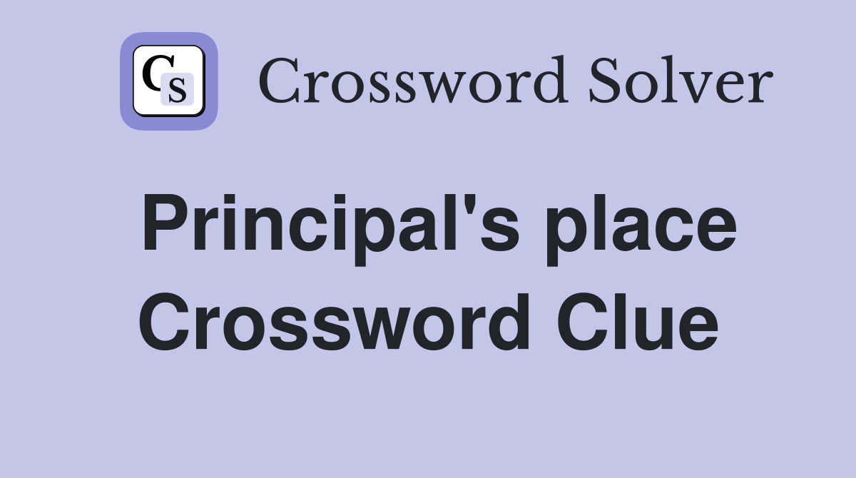 Principal's place Crossword Clue