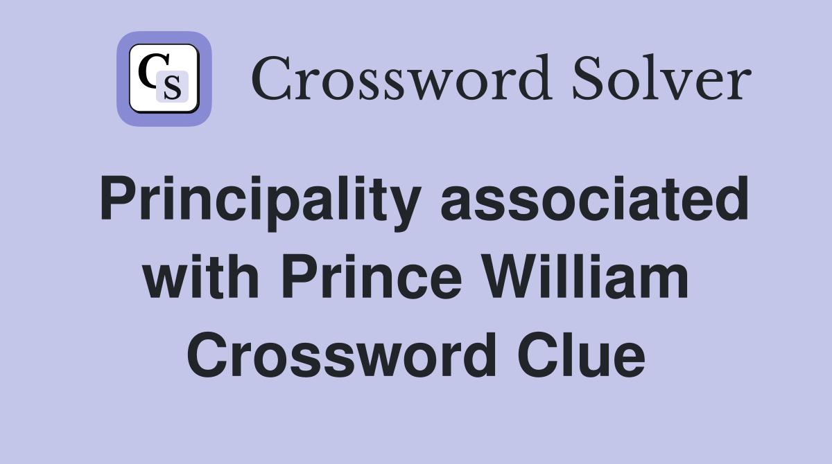Principality associated with Prince William Crossword Clue