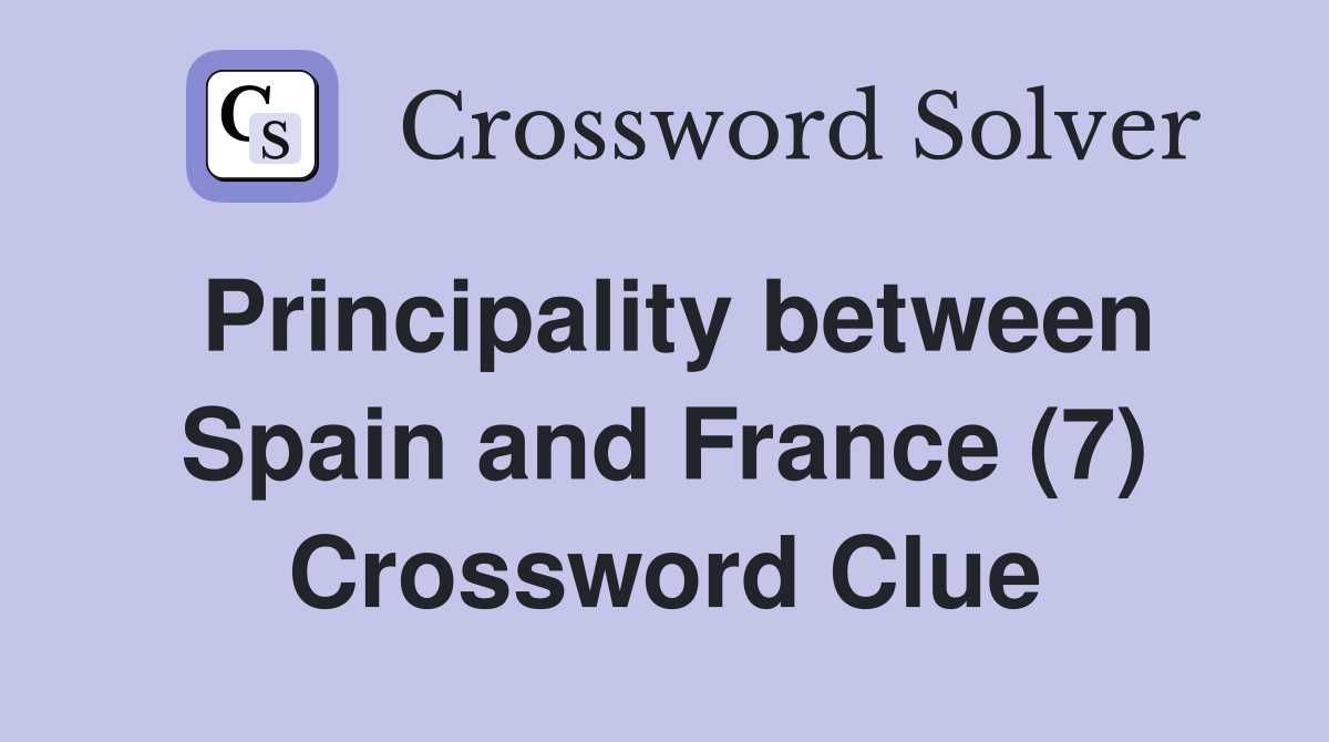 Principality between Spain and France (7) Crossword Clue
