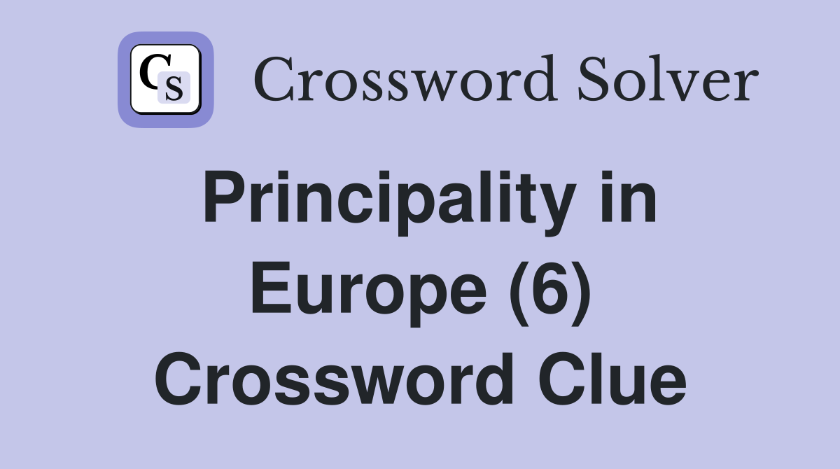 Principality in Europe (6) Crossword Clue