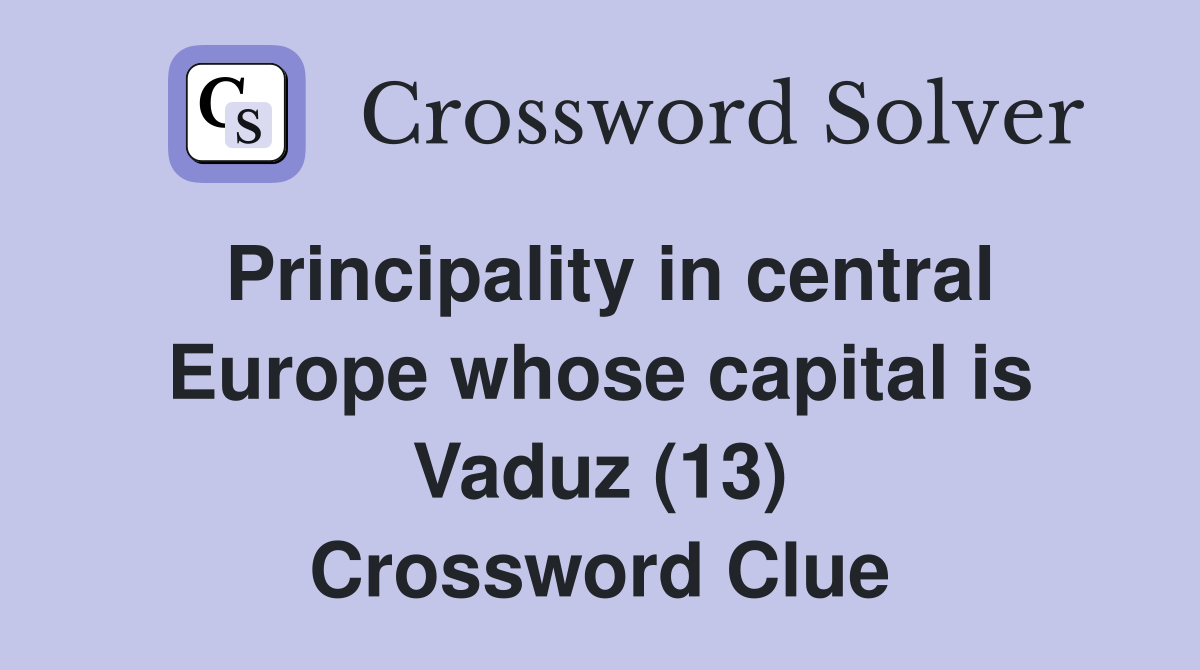 Principality in central Europe whose capital is Vaduz (13) Crossword Clue