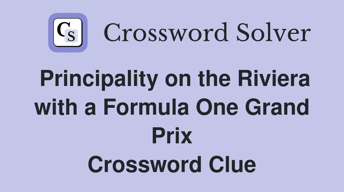 Principality on the Riviera with a Formula One Grand Prix Crossword Clue