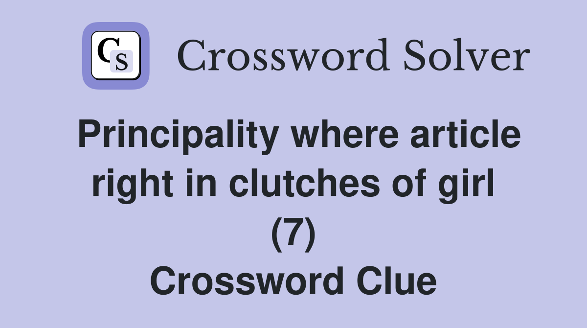 Principality where article right in clutches of girl (7) Crossword Clue