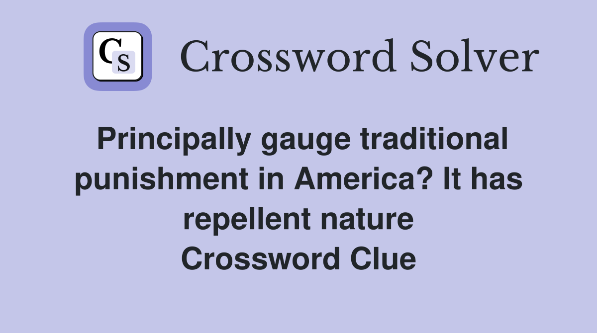 Principally gauge traditional punishment in America? It has repellent nature Crossword Clue