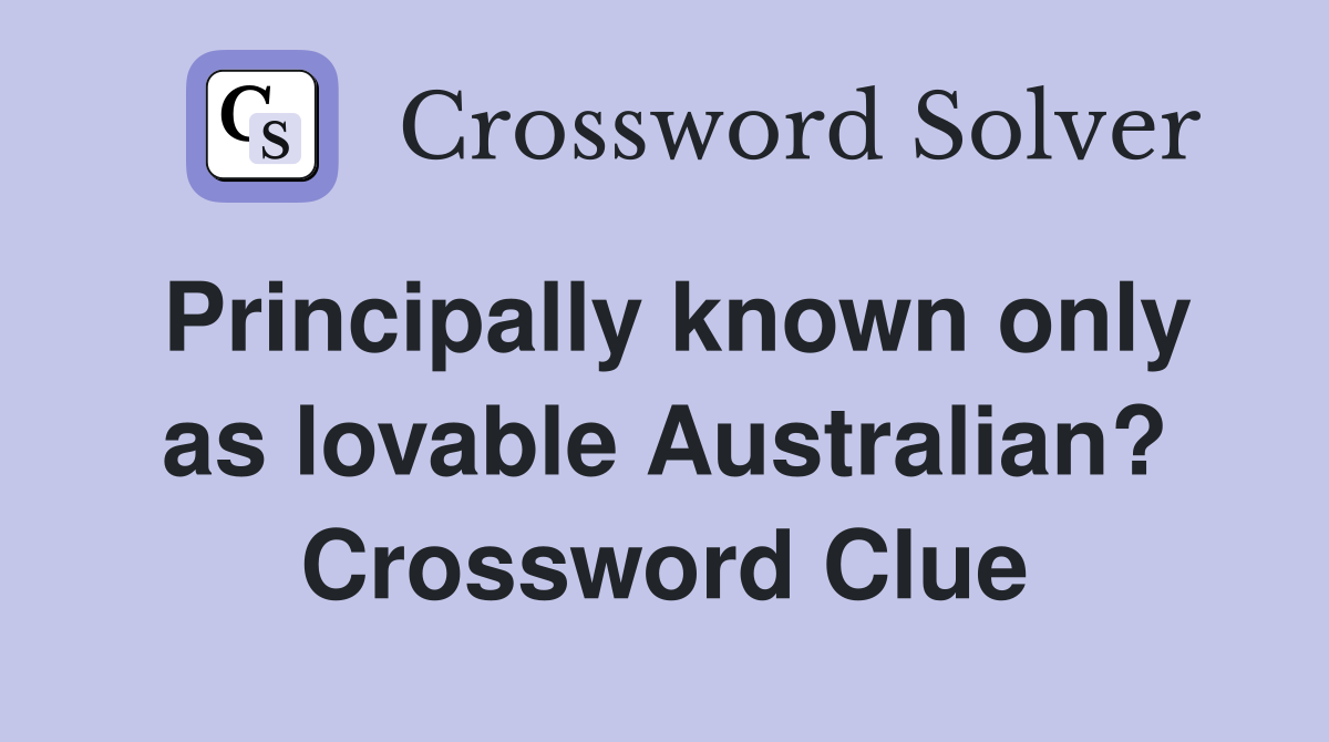 Principally known only as lovable Australian? Crossword Clue
