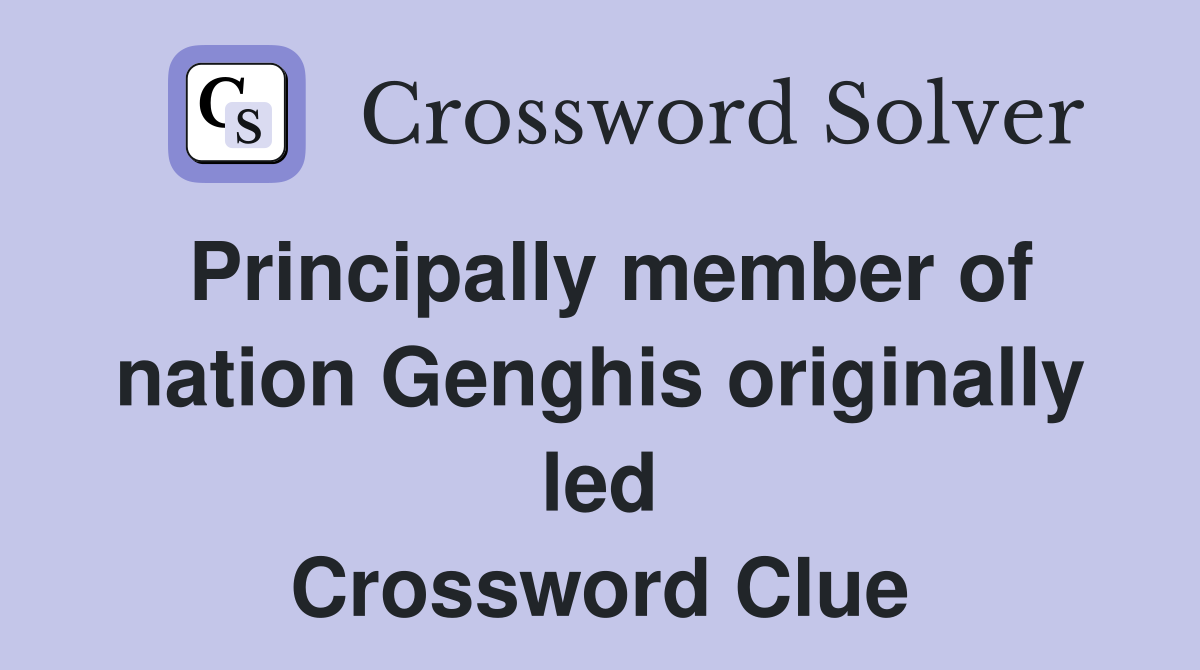 Principally member of nation Genghis originally led Crossword Clue