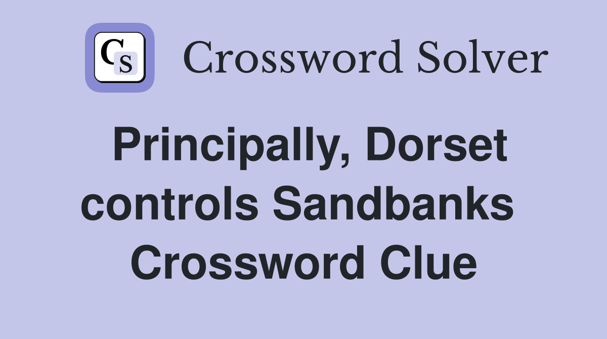 Principally, Dorset controls Sandbanks  Crossword Clue