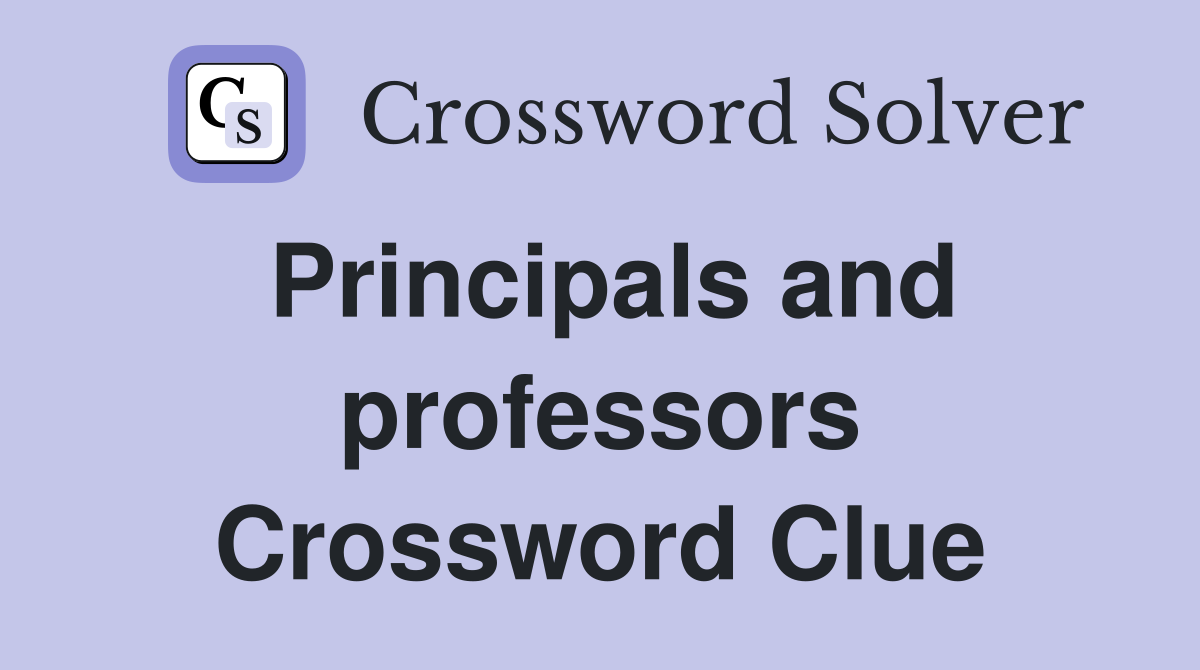 Principals and professors Crossword Clue