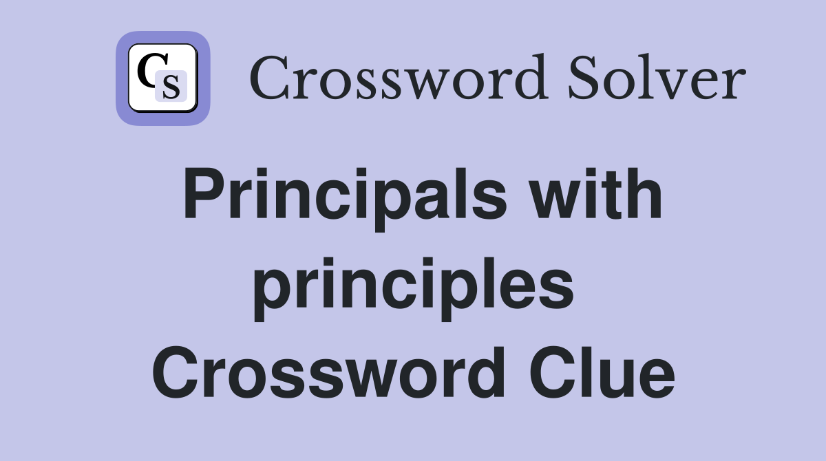 Principals with principles Crossword Clue