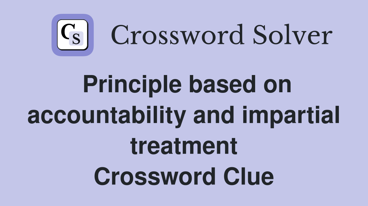Principle based on accountability and impartial treatment Crossword Clue