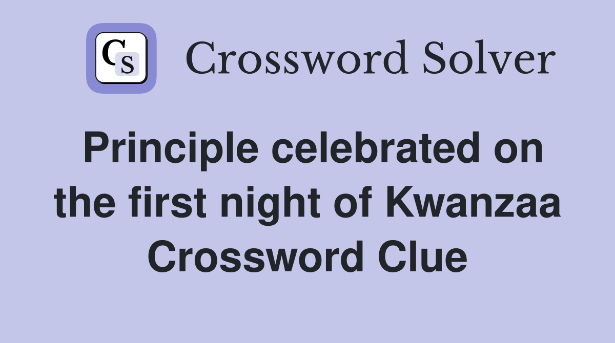 Principle celebrated on the first night of Kwanzaa Crossword Clue