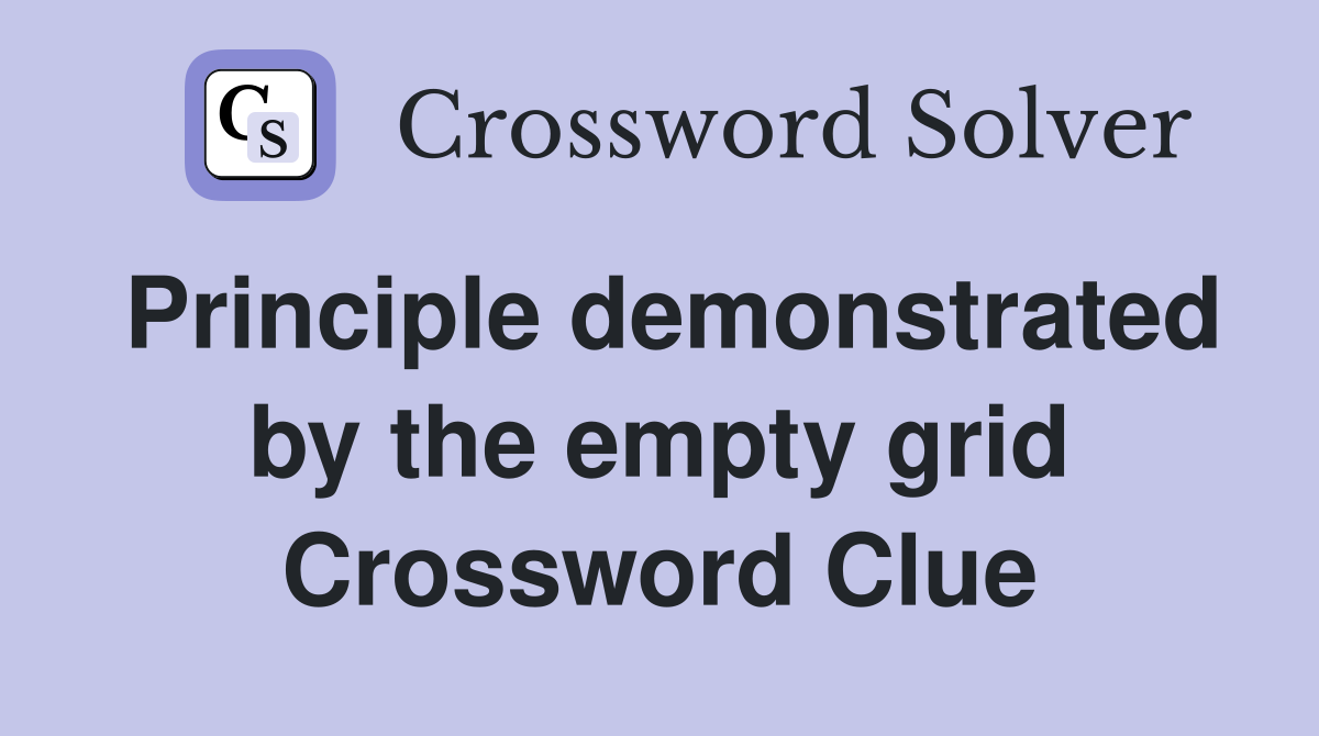 Principle demonstrated by the empty grid Crossword Clue