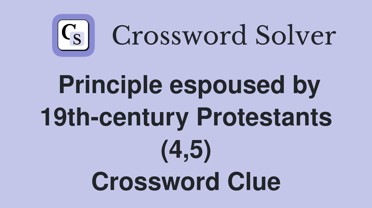 Principle espoused by 19th-century Protestants (4,5) Crossword Clue