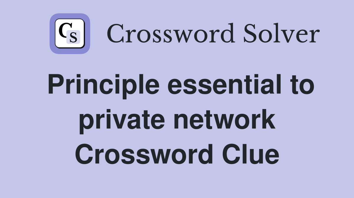 Principle essential to private network Crossword Clue