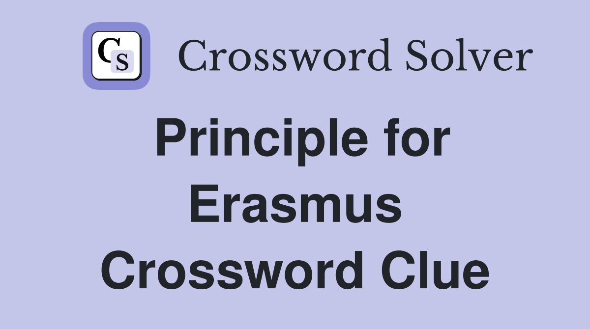 Principle for Erasmus Crossword Clue