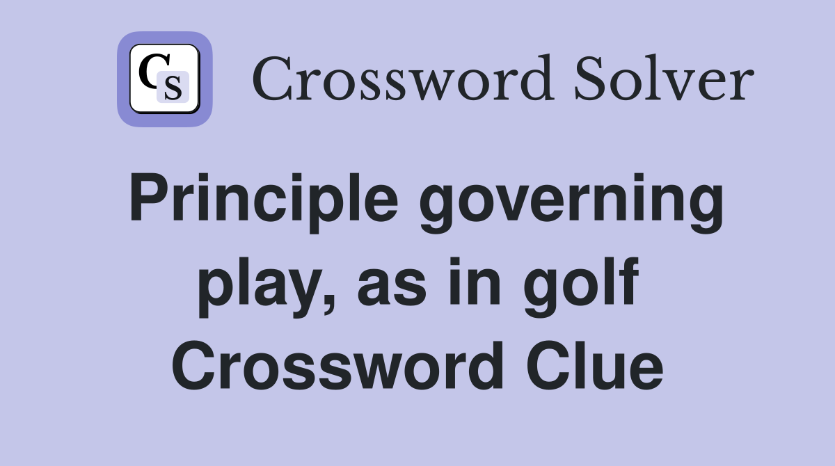 Principle governing play, as in golf Crossword Clue