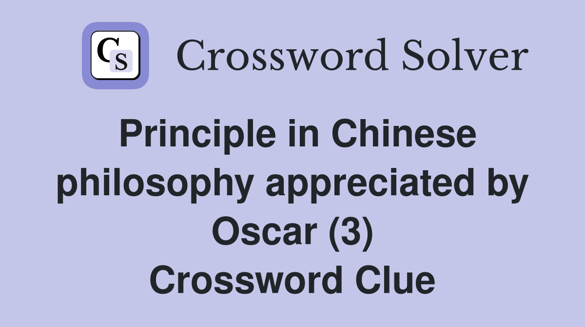 Principle in Chinese philosophy appreciated by Oscar (3) Crossword Clue