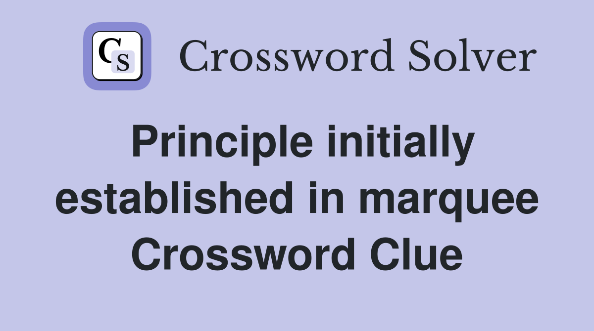 Principle initially established in marquee Crossword Clue