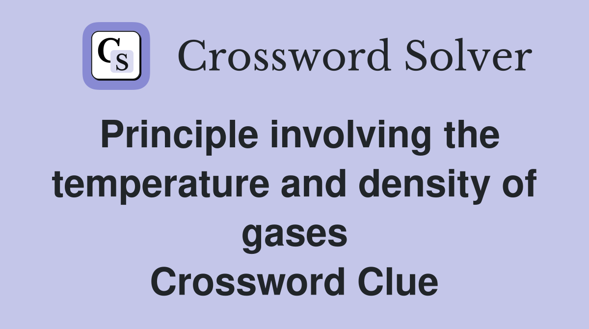 Principle involving the temperature and density of gases Crossword Clue