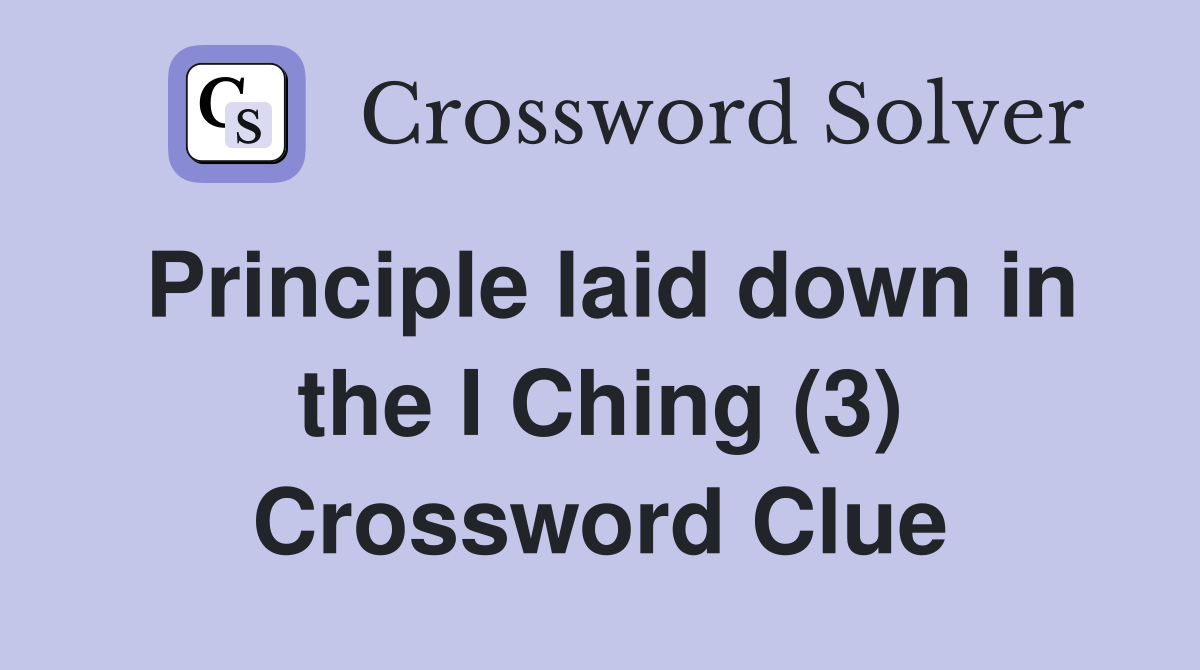 Principle laid down in the I Ching (3) Crossword Clue