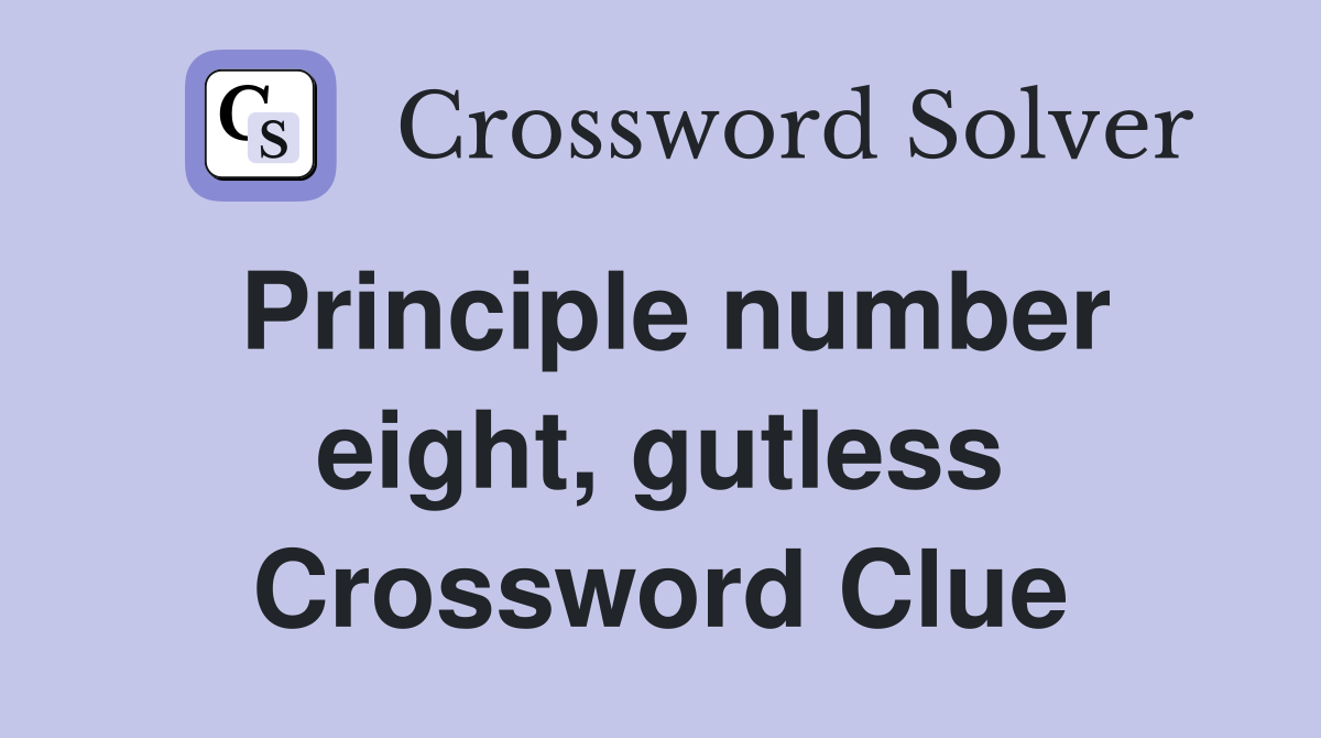 Principle number eight, gutless Crossword Clue
